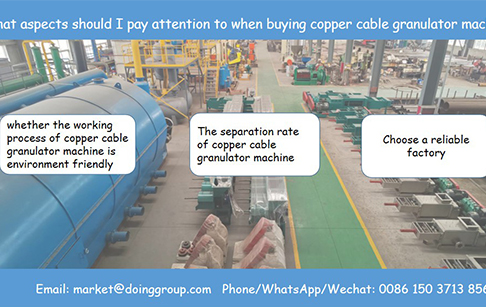 What aspects should I pay attention to when buying copper cable granulator machine?