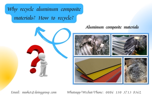 Why recycle aluminum composite materials? How to recycle?