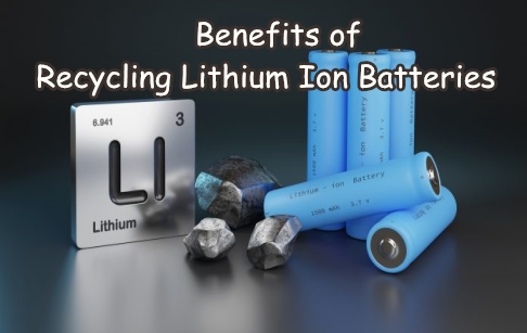 What are the benefits of recycling lithium ion batteries?