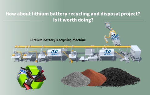 How about lithium battery recycling and disposal project? Is it worth doing?