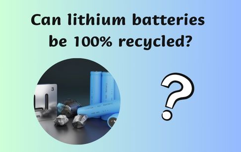 Can lithium batteries be 100% recycled?